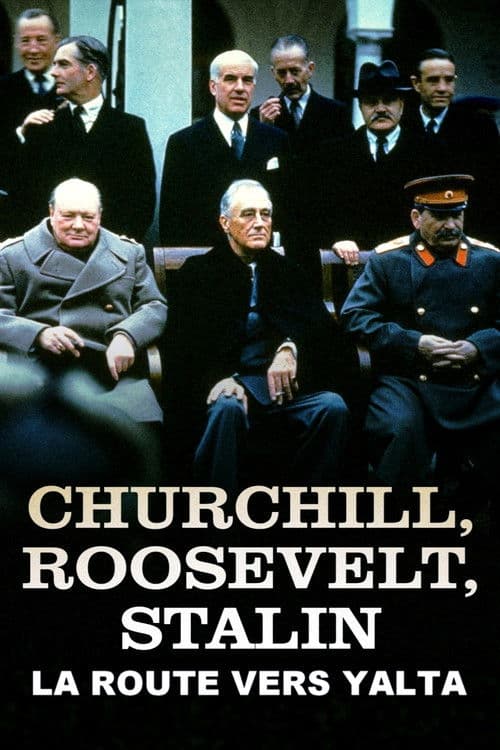 Churchill, Roosevelt & Staline : la route vers Yalta