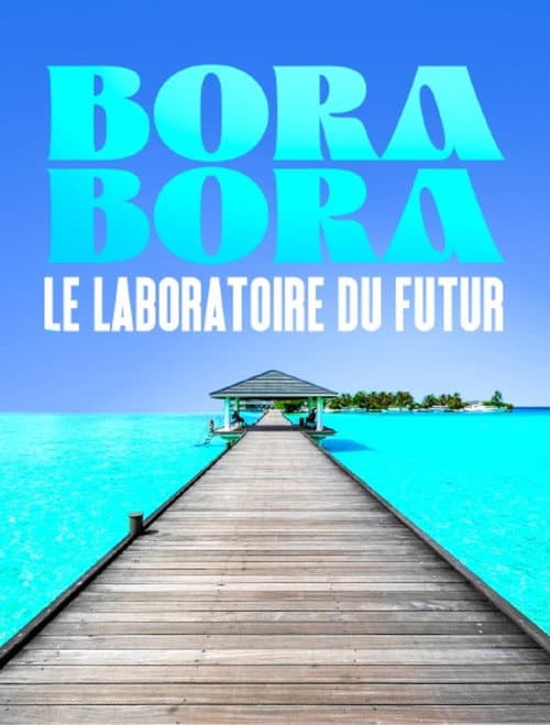Bora-Bora, el laboratorio del futuro